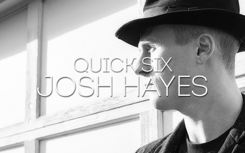 QUICK SIX: Josh Hayes