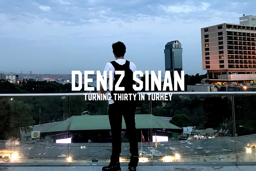 Deniz Sinan: Turning 30 in Turkey