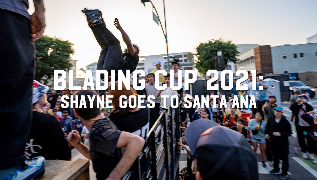 Blading Cup 2021: Shayne goes to Santa Ana
