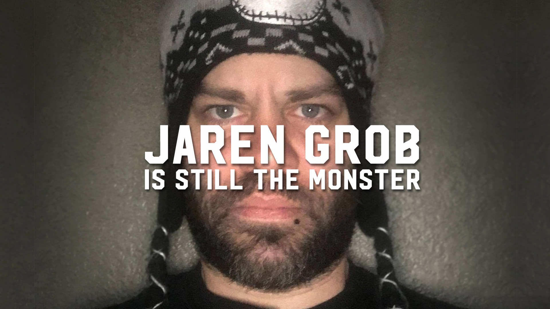 Jaren Grob is still the Monster