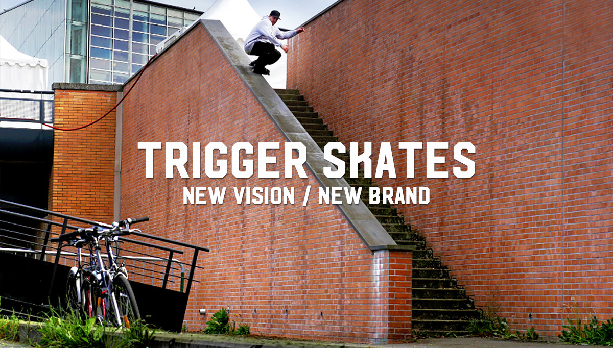 Trigger Skates: New Vision / New Brand