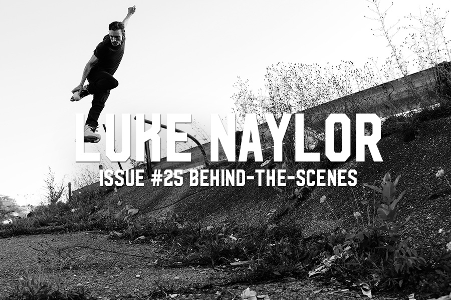 Luke Naylor: Issue #25 Behind-The-Scenes