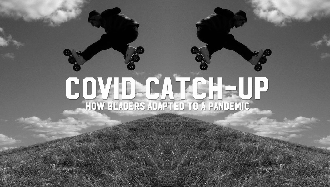 Covid Catch-Up: How Bladers Adapted to a Pandemic
